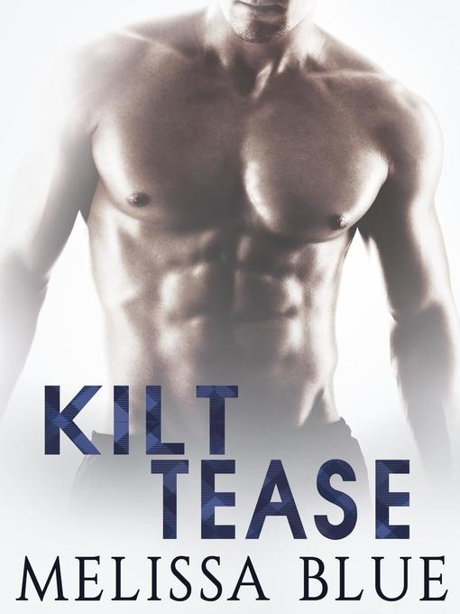 Title details for Kilt Tease: Under the Kilt, #4 by Melissa Blue - Available